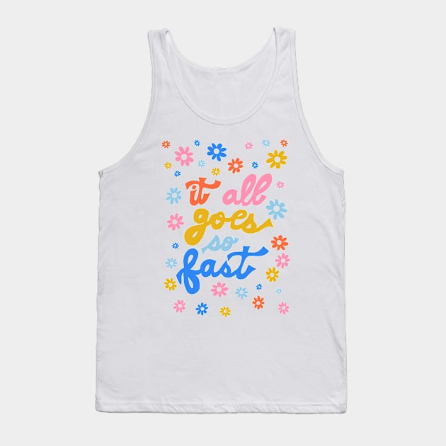 It All Goes So Fast by Oh So Graceful Tank Top by Oh So Graceful